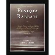 Pesiqta Rabbati A Synoptic Edition of Pesiqta Rabbati Based Upon All Extant Manuscripts and the Editio Princeps by Ulmer, Rivka, 9780761843344