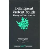 Delinquent Violent Youth Theory and Interventions by Thomas P. Gullotta; Gerald R. Adams; Raymond Montemayor, 9780761913344