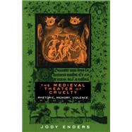 The Medieval Theater of Cruelty by Enders, Jody, 9780801433344