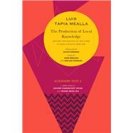 The Production of Local Knowledge by Tapia, Luis; Spedding, Alison, 9780857423344