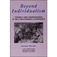 Beyond Individualism: Toward a New Understanding of Self, Relationship, and Experience by Wheeler; Gordon, 9780881633344