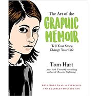 The Art of the Graphic Memoir by Hart, Tom, 9781250113344