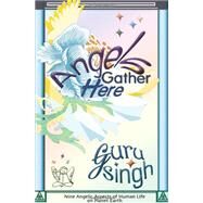 Angels Gather Here by Singh, Guru; Hutchings, Kevin; Khalsa, Gurperkarma Kaur, 9781451563344