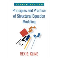 Principles and Practice of Structural Equation Modeling, Fourth Edition by Kline, Rex B., 9781462523344