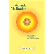 Vedantic Meditation Lighting the Flame of Awareness by Frawley, David; Douillard, John, 9781556433344