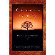 Chosen In Him by Good, Kenneth H., 9781594673344