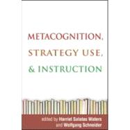 Metacognition, Strategy Use, and Instruction by Waters, Harriet Salatas; Schneider, Wolfgang; Borkowski, John G., 9781606233344