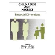 Child Abuse and Neglect: Biosocial Dimensions - Foundations of Human Behavior by Gelles,Richard, 9780202303345