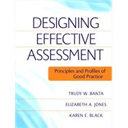 Designing Effective Assessment Principles and Profiles of Good Practice by Banta, Trudy W.; Jones, Elizabeth A.; Black, Karen E., 9780470393345