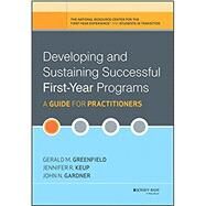Developing and Sustaining Successful First-Year Programs A Guide for Practitioners by Greenfield, Gerald M.; Keup, Jennifer R.; Gardner, John N., 9780470603345