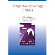 Competitive Advantage in SMEs Organising for Innovation and Change by Jones, Oswald; Tilley, Fiona, 9780470843345