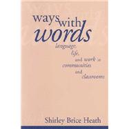 Ways with Words : Language, Life and Work in Communities and Classrooms by Shirley Brice Heath, 9780521253345