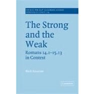 The Strong and the Weak: Romans 14.1-15.13 in Context by Mark Reasoner, 9780521633345