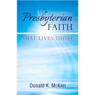 Presbyterian Faith That Lives Today by McKim, Donald K., 9780664503345