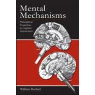 Mental Mechanisms: Philosophical Perspectives on Cognitive Neuroscience by Bechtel; William, 9780805863345
