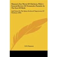 Manson's Eye Worm of Chickens, With a General Review of Nematodes Parasitic in the Eyes of Birds: And Notes on the Spiny-suckered Tapeworms of Chickens by Ransom, B. H., 9781104293345