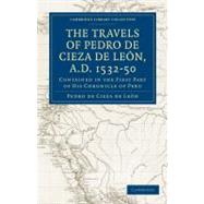 Travels of Pedro De Cieza De Leon, A.d. 1532-1850 by De Cieza De Leon, Pedro; Markham, Clements Robert, Sir, 9781108013345