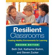 Resilient Classrooms Creating Healthy Environments for Learning by Doll, Beth; Brehm, Katherine; Zucker, Steven, 9781462513345