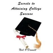 Secrets to Attaining College Success by O'donnell, Neil Patrick, 9781463673345