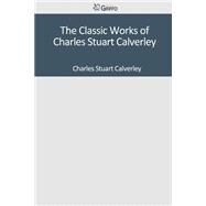 The Classic Works of Charles Stuart Calverley by Calverley, Charles Stuart, 9781501043345