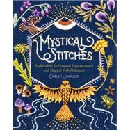 Mystical Stitches Embroidery for Personal Empowerment and Magical Embellishment by Johnson, Christi; Hart, Alexandra Jacopetti, 9781635863345