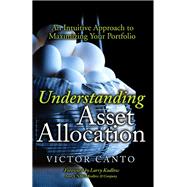 Understanding Asset Allocation An Intuitive Approach to Maximizing Your Portfolio (paperback) by Canto, Victor A., 9780134393346