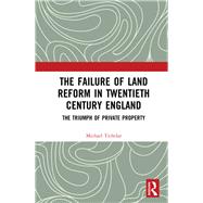 The Failure of Land Reform, 1914-2016: The triumph of private property by Tichelar; Michael, 9780415793346