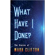 What Have I Done? by Clifton, Mark, 9780486843346