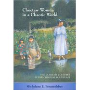 Choctaw Women In A Chaotic World by Pesantubbee, Michelene E., 9780826333346