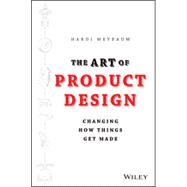 The Art of Product Design Changing How Things Get Made by Meybaum, Hardi, 9781118763346