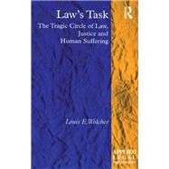 Law's Task: The Tragic Circle of Law, Justice and Human Suffering by Wolcher,Louis E., 9781138253346