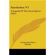 Sarchedon V3 : A Legend of the Great Queen (1871) by Melville, George John Whyte, 9781437093346