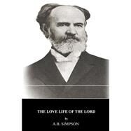 The Love Life of the Lord by Simpson, A. B., 9781495413346