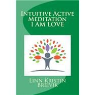 Intuitive Active Meditation, I Am by Breivik, Linn Kristin, 9781517663346