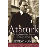 Ataturk The Biography of the Founder of Modern Turkey by Mango, Andrew, 9781585673346