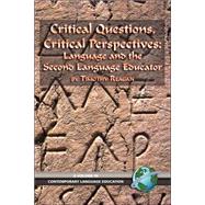 Critical Questions, Critical Perspectives : Language and the Second Language Educator by Reagan, Timothy G., 9781593113346
