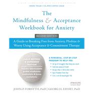 The Mindfulness and Acceptance Workbook for Anxiety: A Guide to Breaking Free from Anxiety, Phobias, and Worry Using Acceptance and Commitment Therapy by Forsyth, John P.; Eifert, Georg H., 9781626253346