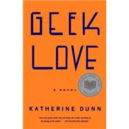 Geek Love by Dunn, Katherine, 9780375713347
