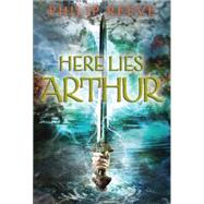 Here Lies Arthur by Reeve, Philip, 9780545093347