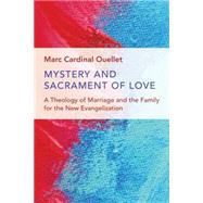 Mystery and Sacrament of Love by Ouellet, Marc Cardinal; Borras, Michelle K.; Walker, Adrian J., 9780802873347