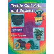 Textile Coil Pots And Baskets: Easy Ways With Fabric And Cord by Deighan, Helen, 9780954033347