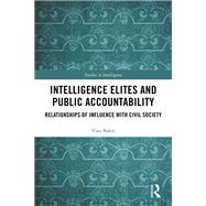 Intelligence Elites and Public Accountability by Vian Bakir, 9781315143347