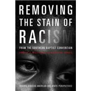 Removing the Stain of Racism from the Southern Baptist Convention Diverse African American and White Perspectives by Jones, Kevin; Williams, Jarvis J, 9781433643347