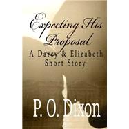 Expecting His Proposal by Dixon, P. O., 9781500893347