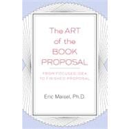 The Art of the Book Proposal by Maisel, Eric (Author), 9781585423347