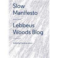 Slow Manifesto: Lebbeus Woods Blog by Woods, Lebbeus; Jacobson, Clare, 9781616893347