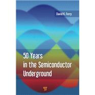 50 Years in the Semiconductor Underground by Ferry; David K., 9789814613347