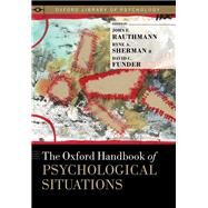 The Oxford Handbook of Psychological Situations by Rauthmann, John F.; Sherman, Ryne; Funder, David C., 9780190263348
