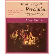 Art in an Age of Revolution, 1750-1800 by Boime, Albert, 9780226063348