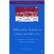 Affirmative Action in China and the U.S. A Dialogue on Inequality and Minority Education by Zhou, Minglang; Hill, Ann Maxwell, 9780230613348